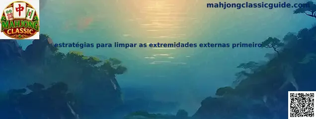 Estrategias para limpiar las extremidades externas primero en Mahjong Classic