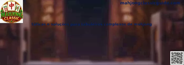 Tácticas y soluciones para tableros complejos de Mahjong Classic