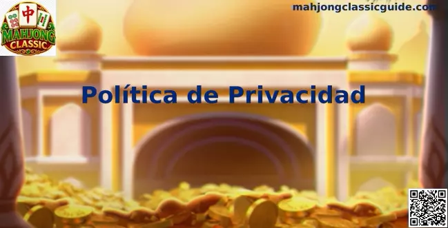 Guía de privacidad y protección de datos de Mahjong Classic