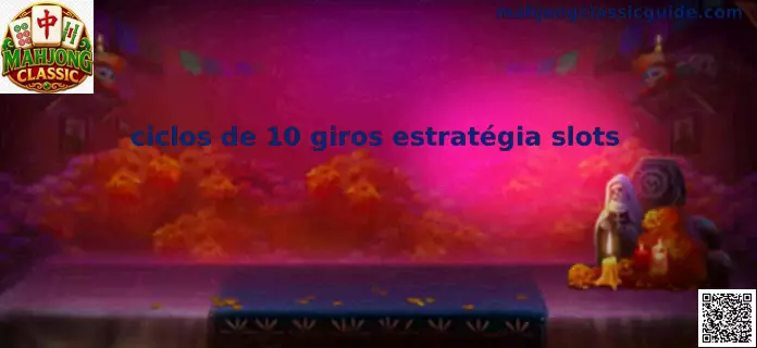 ciclos de 10 giros estratégia slots México